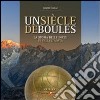 Un siècle di boules. Storia delle bocce in VAlle d'Aosta. Ediz. italiana e francese libro