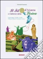 Il filo d'Arianna e i labirinti della lirica. I personaggi, i luoghi, i tempi. Libretti chiariti, curiosità e storie libro