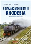 Un italiano macchinista in Rhodesia. Il treno al servizio dell'economia libro