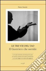 Le tre vie del tao. Il guerriero che sorride libro