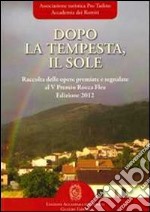 Dopo la tempesta, il sole. Raccolta delle opere vincitrici e segnalate al 5° Premio Rocca Flea