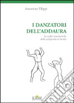 I danzatori dell'addaura. Le radici preistoriche della religiosità in Sicilia libro