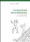I danzatori dell'addaura. Le radici preistoriche della religiosità in Sicilia libro di Filippi Antonino