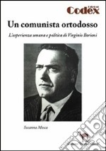 Un comunista ortodosso. L'esperienza umana e politica di Virginio Borioni libro