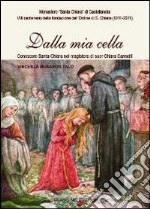 Dalla mia cella. Conoscere santa Chiara nel magistero di sr. Chiara Sannelli libro