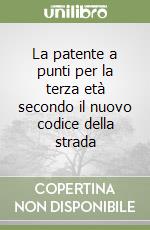 La patente a punti per la terza età secondo il nuovo codice della strada