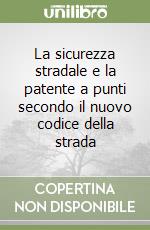 La sicurezza stradale e la patente a punti secondo il nuovo codice della strada