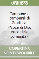 Campane e campanili di Gradisca. «Voce di Dio, voce della comunità» libro