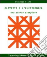 Olivetti e l'elettronica. Una storia esemplare libro