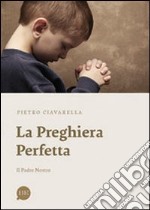 La preghiera perfetta. Il Padre nostro libro