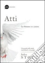 Atti. Lo spirito in azione. Una guida allo studio individuale o di gruppo libro