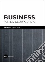 Business per la gloria di Dio libro