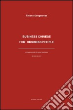 Business Chinese for business people. Chinese words for your business. Ediz. multilingue