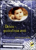 Denise. Genitori mai avuti