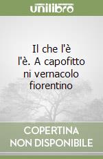 Il che l'è l'è. A capofitto ni vernacolo fiorentino libro