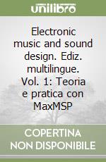 Electronic music and sound design. Ediz. multilingue. Vol. 1: Teoria e pratica con MaxMSP libro