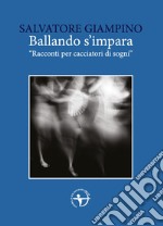 Ballando s'impara. «Racconti per cacciatori di sogni»