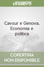 Cavour e Genova. Economia e politica libro