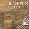 Il ponte di Pratantico. Un'opera dell'ingegno italiano libro