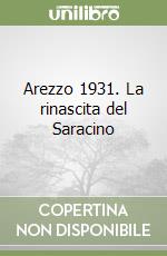 Arezzo 1931. La rinascita del Saracino