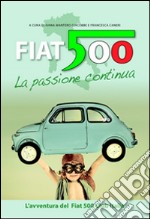 Fiat 500 la passione continua. L'avventura del Fiat 500 Club Italia. Ediz. multilingue