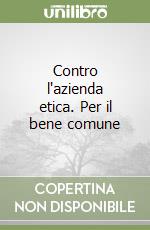 Contro l'azienda etica. Per il bene comune