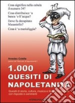 1000 quesiti di napoletanità. Quesiti di storia, cultura, musica e lingua napoletana con risposte e commenti libro