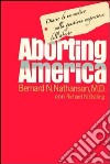 Aborting America. Diario di un medico sulla questione angosciosa dell'aborto libro