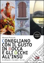 Conegliano con il gusto in bocca e gli occhi all'insù. 12 affreschi x 12 piatti x 12 vini-12 frescoes x 12 dishes x 12 wines. Ediz. bilingue libro