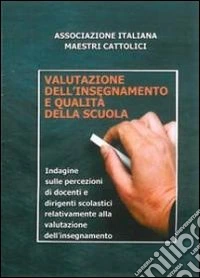 Valutazione dell'insegnamento e qualità della scuola. Indagine sulle percezioni di docenti e dirigenti scolastici relativamente alla valutazione dell'insegnamento libro