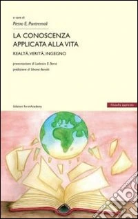 La conoscenza applicata alla vita. Realtà verità ingegno libro