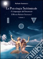 La psicologia subliminale. Vol. 1: Il linguaggio dell'inconscio libro