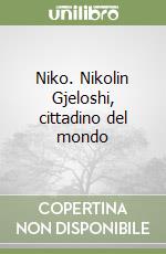 Niko. Nikolin Gjeloshi, cittadino del mondo