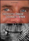 Odontoiatria tossica. Odontoiatria vitale. I danni dell'odontoiatria e le soluzioni. Per pazienti, dentisti e medici libro di Miclavez Antonio