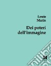 Dei poteri dell'immagine. Glosse. Ediz. integrale libro