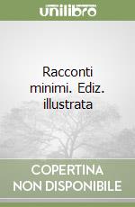 Racconti minimi. Ediz. illustrata