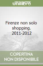 Firenze non solo shopping. 2011-2012 libro