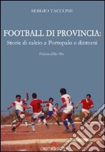 Football di provincia. Storie di calcio a Portopalo e dintorni libro