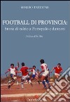 Football di provincia. Storie di calcio a Portopalo e dintorni libro