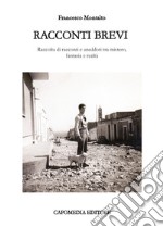 Racconti brevi. Raccolta di racconti e aneddoti tra mistero, fantasia e realtà libro