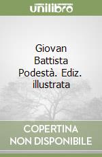 Giovan Battista Podestà. Ediz. illustrata libro