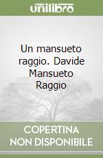 Un mansueto raggio. Davide Mansueto Raggio libro