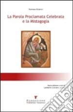 La parola proclamata celebrata e la mistagogia libro