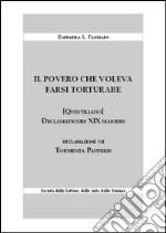 Il povero che voleva farsi torturare. Declamationes XIX maiores. Declazione VII: Tormenta pauperis libro