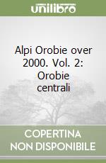 Alpi Orobie over 2000. Vol. 2: Orobie centrali libro