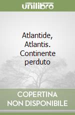 Atlantide, Atlantis. Continente perduto libro