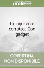 Io inquirente corrotto. Con gadget libro