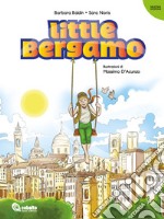 Little Bergamo. Ediz. illustrata libro