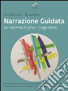 Narrazione guidata. Un sistema logico-linguistico. Teoria e pratica di un modello d'intervento nelle relazioni d'aiuto libro