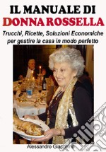 Il manuale di donna Rossella. Trucchi, ricette, soluzioni economiche per gestire la casa in modo perfetto libro